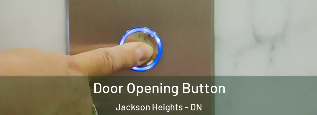  Door Opening Button Jackson Heights - ON