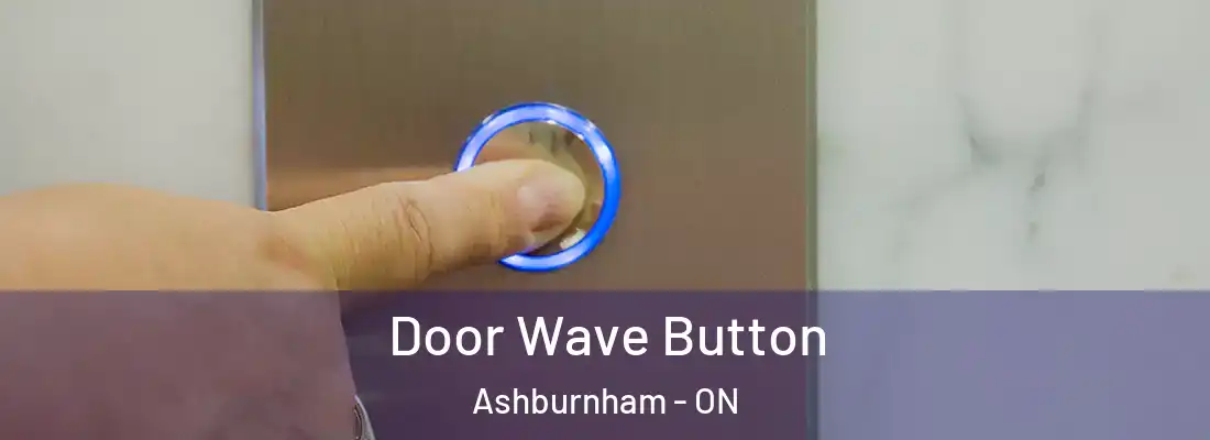  Door Wave Button Ashburnham - ON