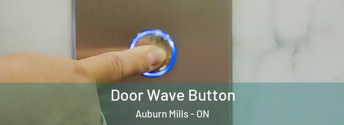  Door Wave Button Auburn Mills - ON