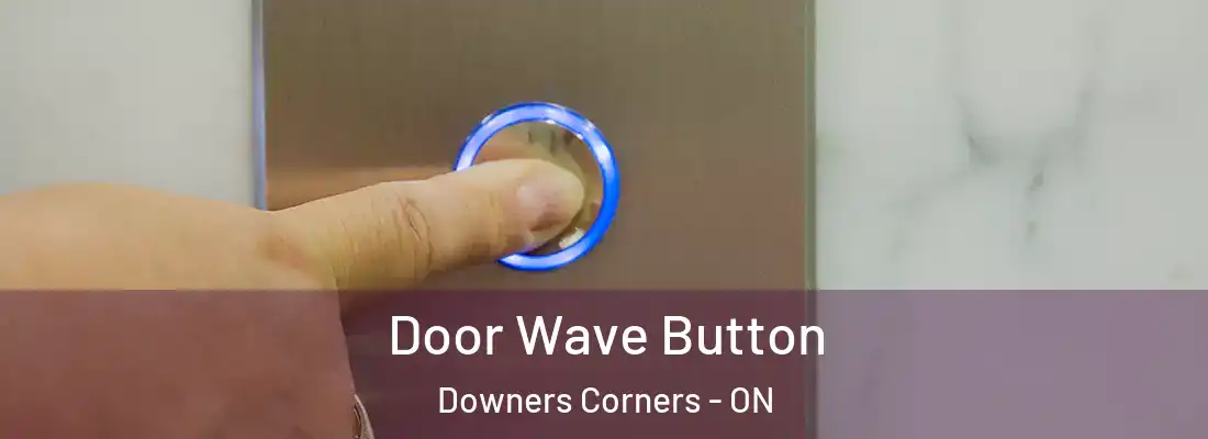  Door Wave Button Downers Corners - ON