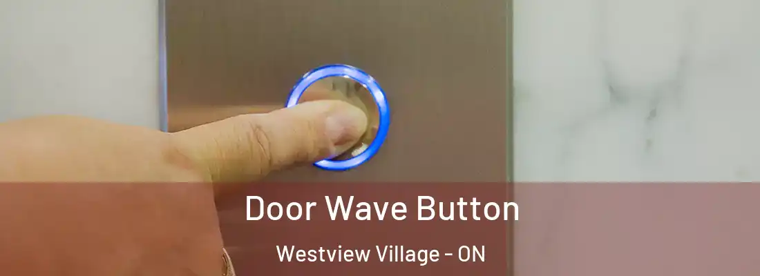  Door Wave Button Westview Village - ON