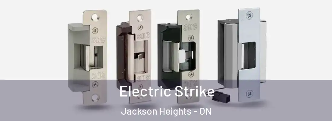  Electric Strike Jackson Heights - ON