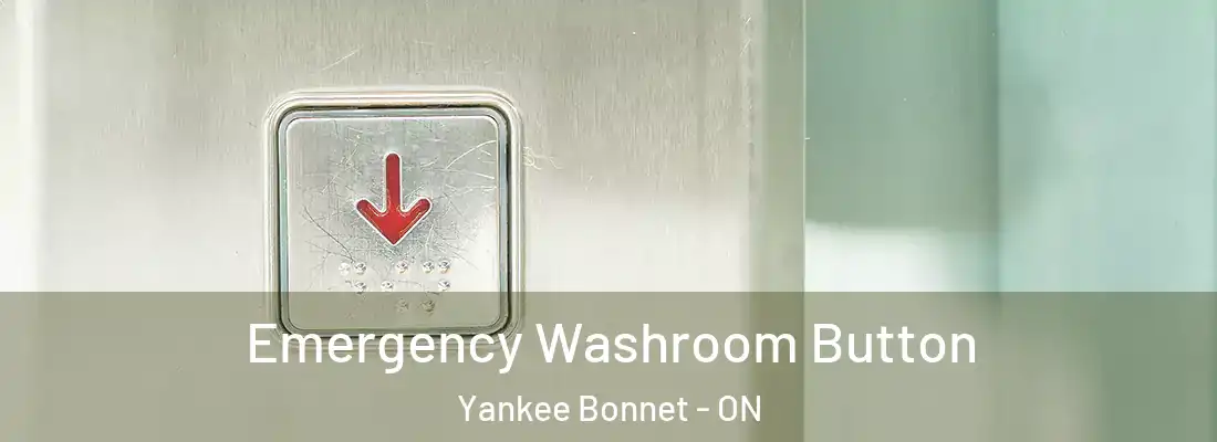  Emergency Washroom Button Yankee Bonnet - ON
