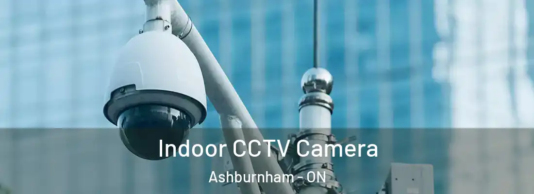  Indoor CCTV Camera Ashburnham - ON