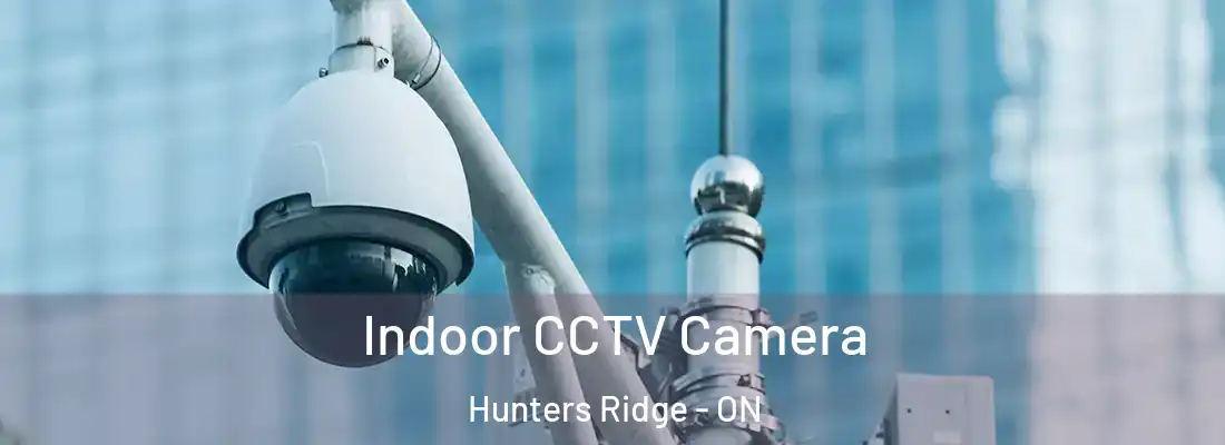  Indoor CCTV Camera Hunters Ridge - ON