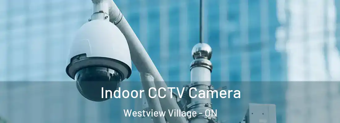  Indoor CCTV Camera Westview Village - ON