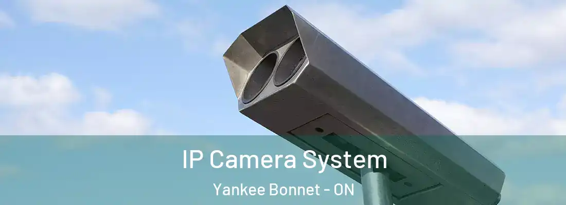  IP Camera System Yankee Bonnet - ON