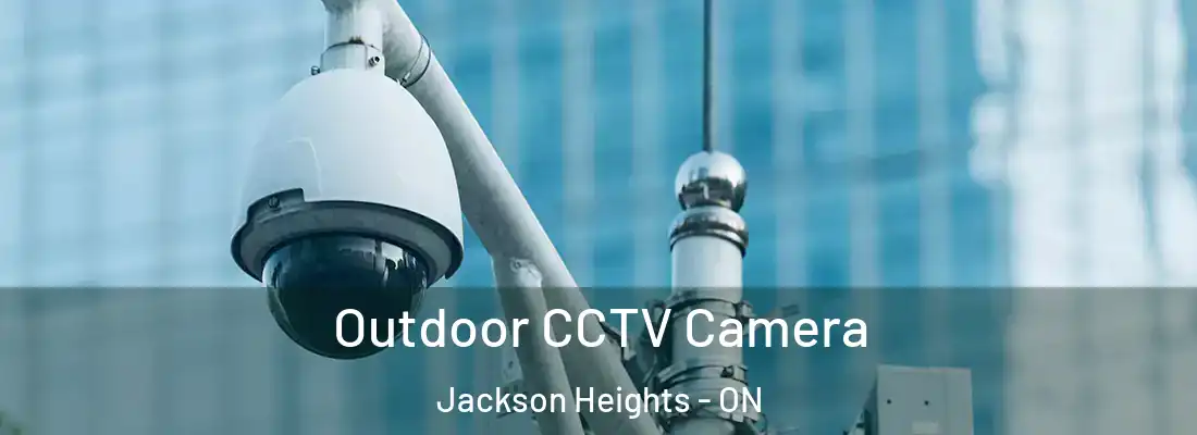  Outdoor CCTV Camera Jackson Heights - ON