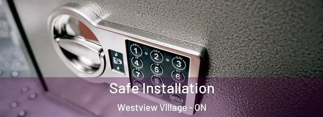 Safe Installation Westview Village - ON