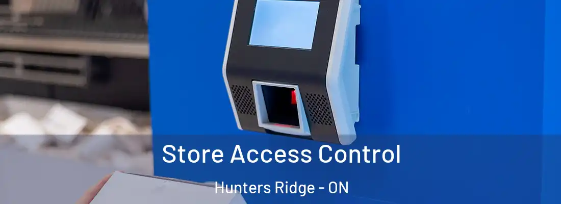  Store Access Control Hunters Ridge - ON