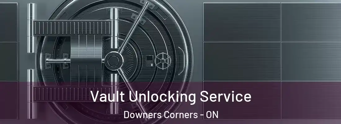  Vault Unlocking Service Downers Corners - ON