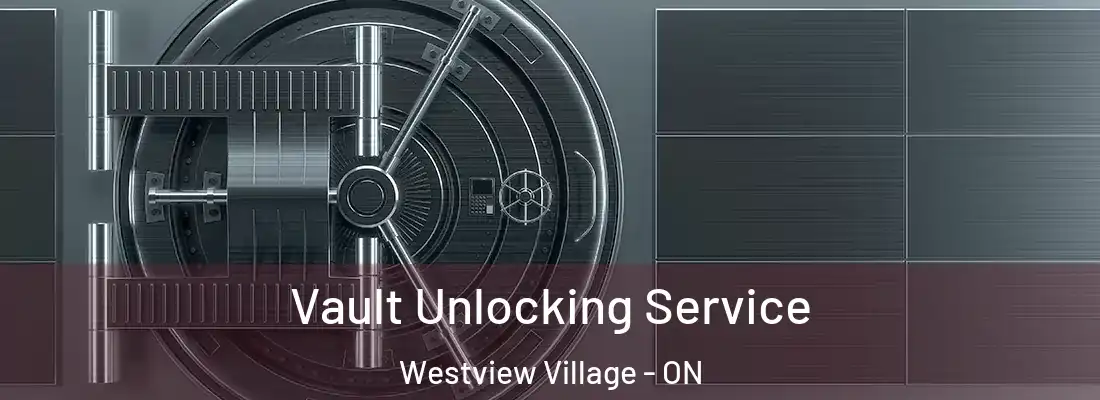  Vault Unlocking Service Westview Village - ON